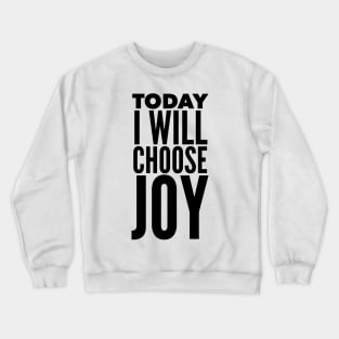 Today I Will Choose Joy Crewneck Sweatshirt